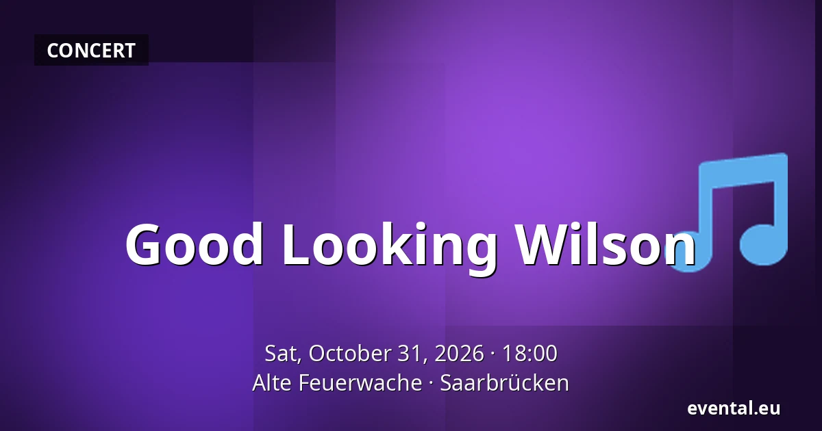 Good Looking Wilson — Alte Feuerwache, Saarbrücken