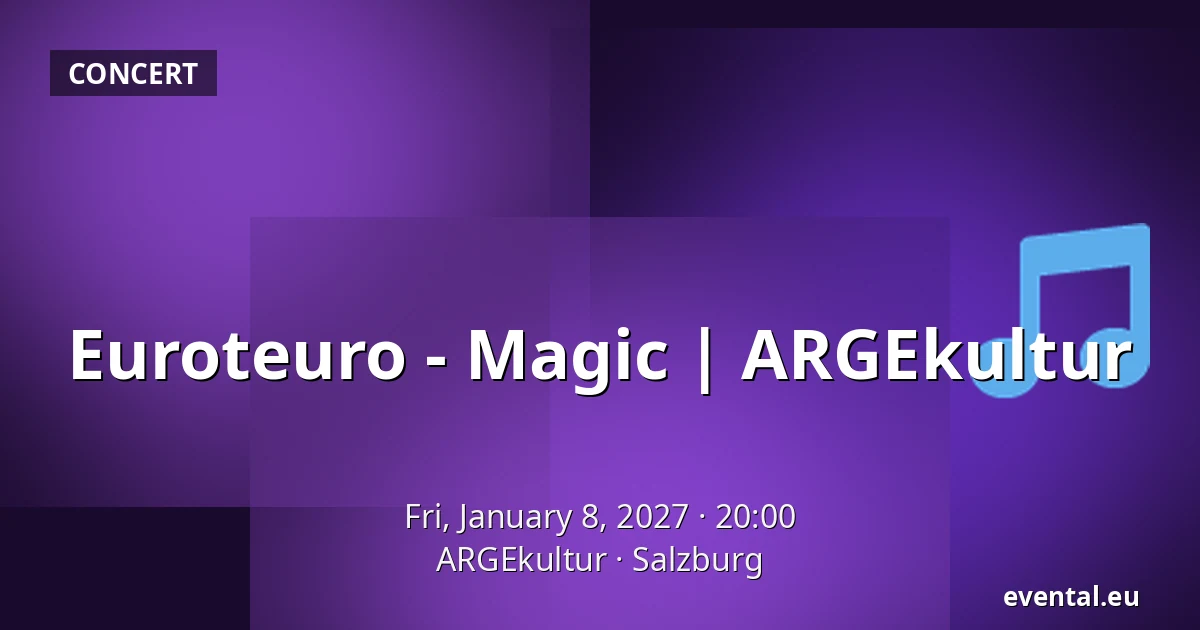 Euroteuro - Magic | ARGEkultur — ARGEkultur, Salzburg