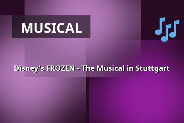 Disney's FROZEN - The Musical in Stuttgart — Stage Apollo Theater Stuttgart, Stuttgart