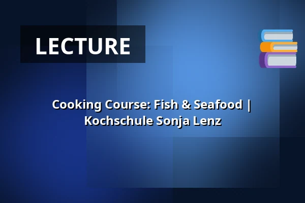 Cooking Course: Fish & Seafood | Kochschule Sonja Lenz — Kochschule Sonja Lenz, Stuttgart