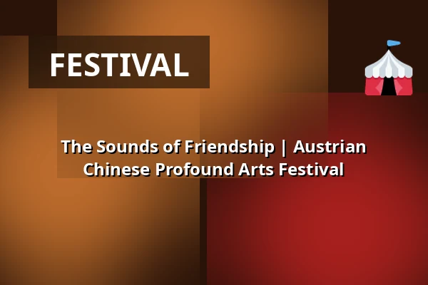 The Sounds of Friendship | Austrian Chinese Profound Arts Festival — Kultur- & Kongresszentrum Liederhalle im Beethoven-Saal, Stuttgart