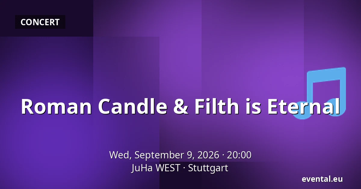 Roman Candle & Filth is Eternal — JuHa WEST, Stuttgart