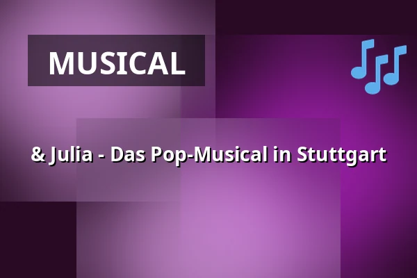 & Julia - Das Pop-Musical in Stuttgart — Stage Palladium Theater Stuttgart, Stuttgart