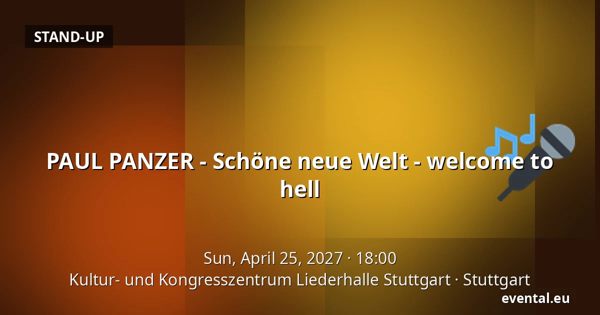 PAUL PANZER - Schöne neue Welt - welcome to hell — Kultur- und Kongresszentrum Liederhalle Stuttgart, Stuttgart