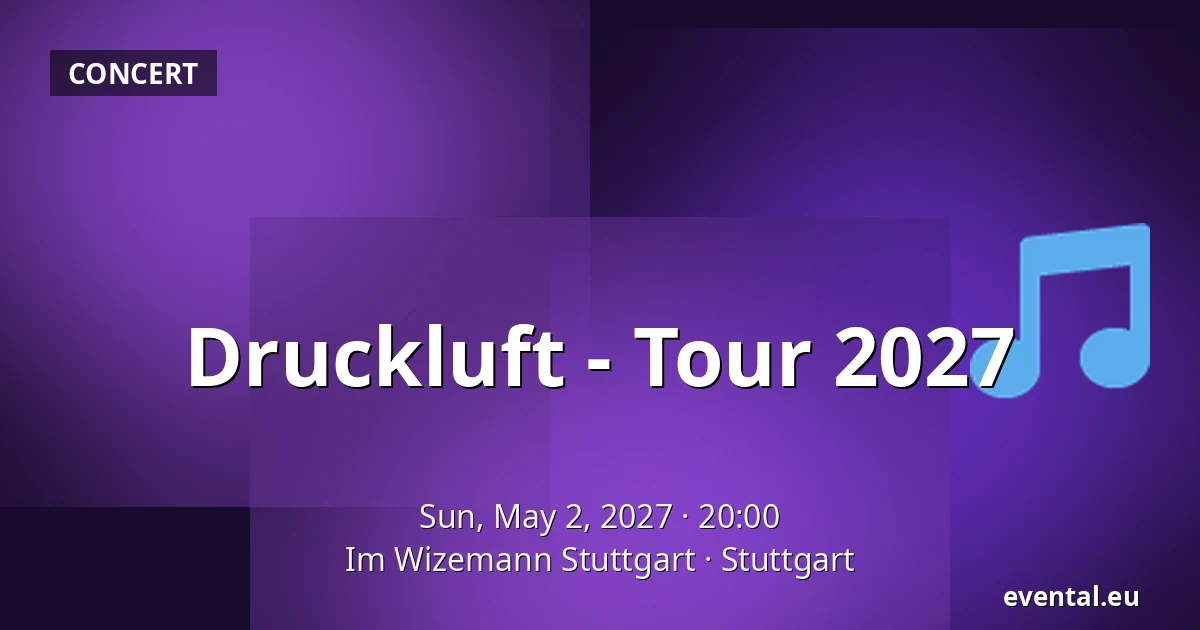 Druckluft - Tour 2027 — Im Wizemann Stuttgart, Stuttgart