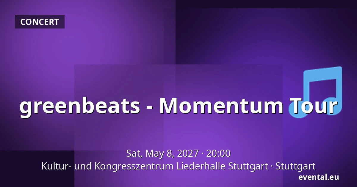 greenbeats - Momentum Tour — Kultur- und Kongresszentrum Liederhalle Stuttgart, Stuttgart