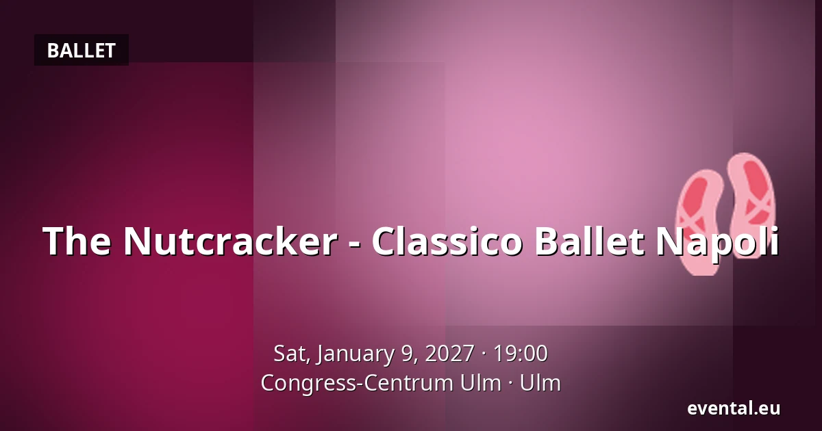 The Nutcracker - Classico Ballet Napoli — Congress-Centrum Ulm, Ulm