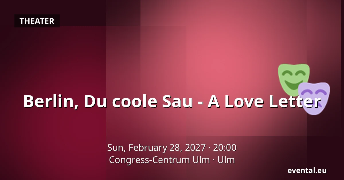 Berlin, Du coole Sau - A Declaration of Love — Congress-Centrum Ulm, Ulm