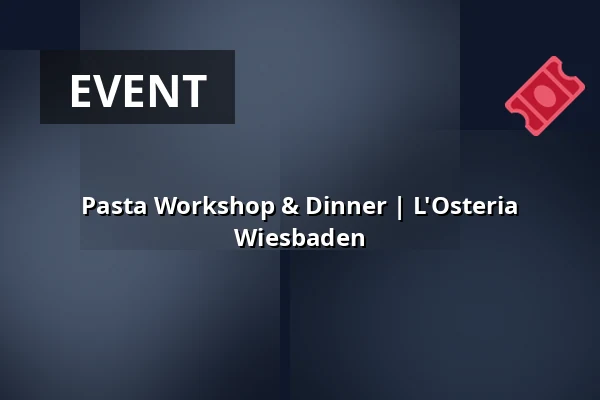 Pasta Workshop & Dinner | L'Osteria Wiesbaden — LOsteria Wiesbaden, Wiesbaden