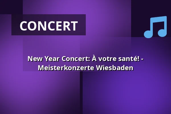 New Year Concert: À votre santé! - Meisterkonzerte Wiesbaden — Kurhaus Wiesbaden, Wiesbaden