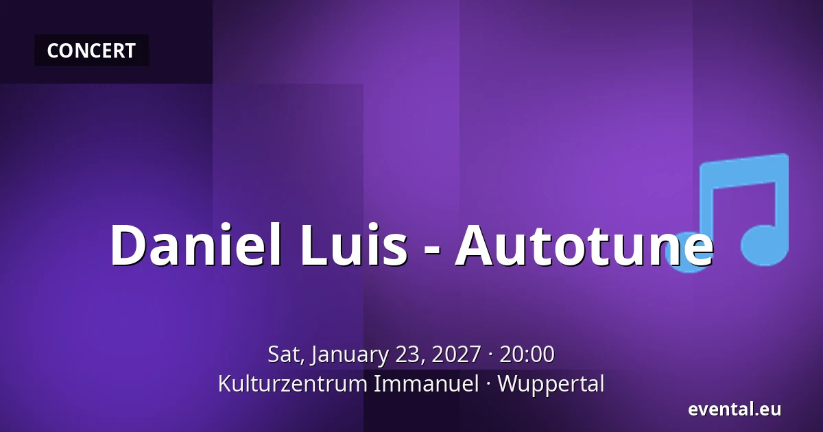 Daniel Luis - Autotune — Kulturzentrum Immanuel, Wuppertal