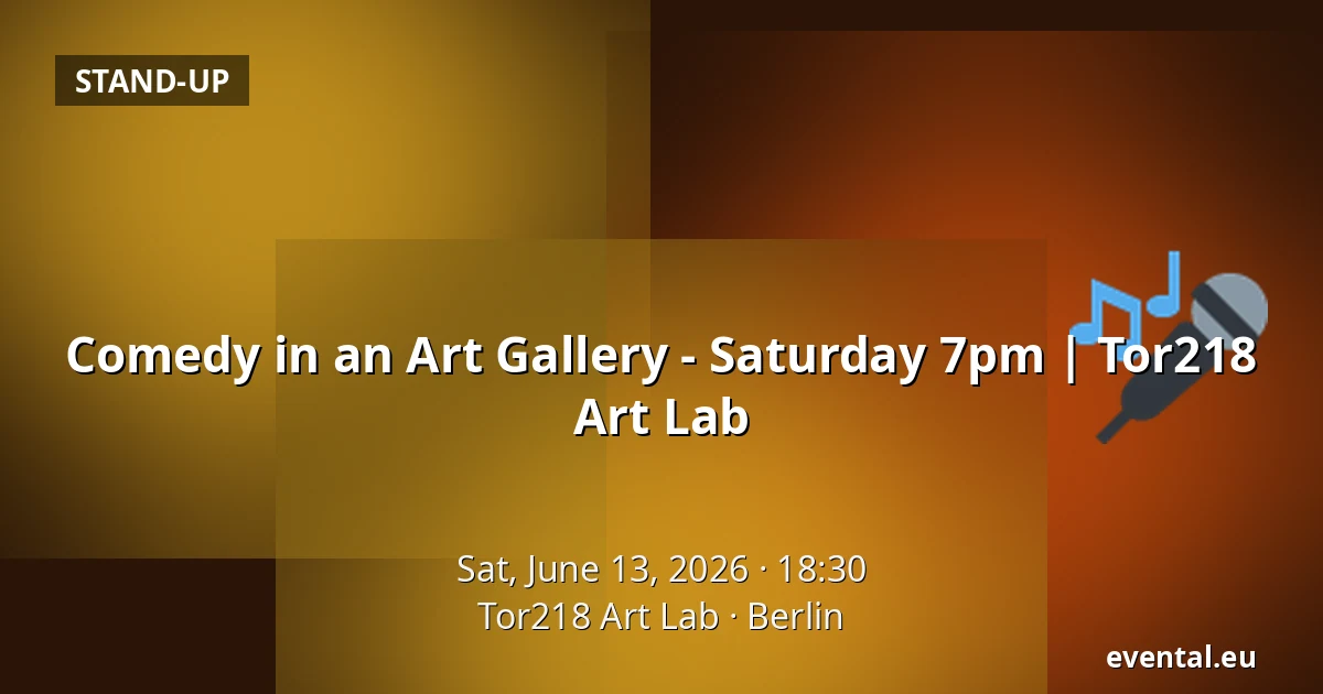 Comedy in an Art Gallery - Saturday 7pm | Tor218 Art Lab — Tor218 Art Lab, Berlin