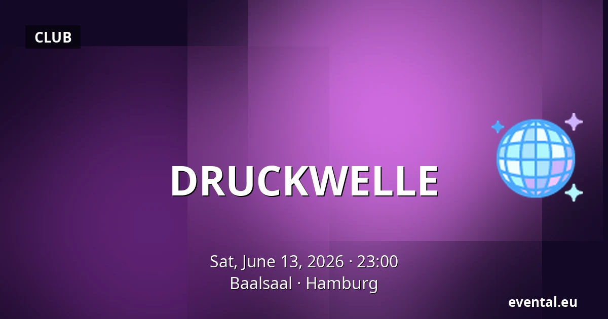 DRUCKWELLE — Baalsaal, Hamburg