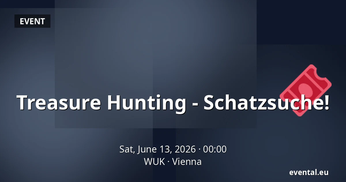 Treasure Hunting - Schatzsuche! — WUK, Vienna