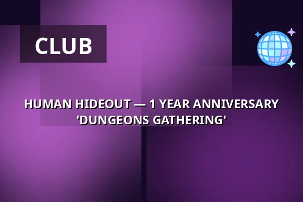 HUMAN HIDEOUT — 1 YEAR ANNIVERSARY 'DUNGEONS GATHERING' — Dual, Vienna