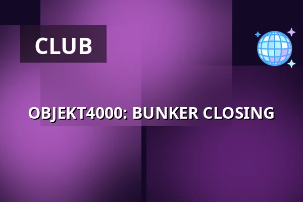 OBJEKT4000: BUNKER CLOSING — Objekt 4000, Berlin