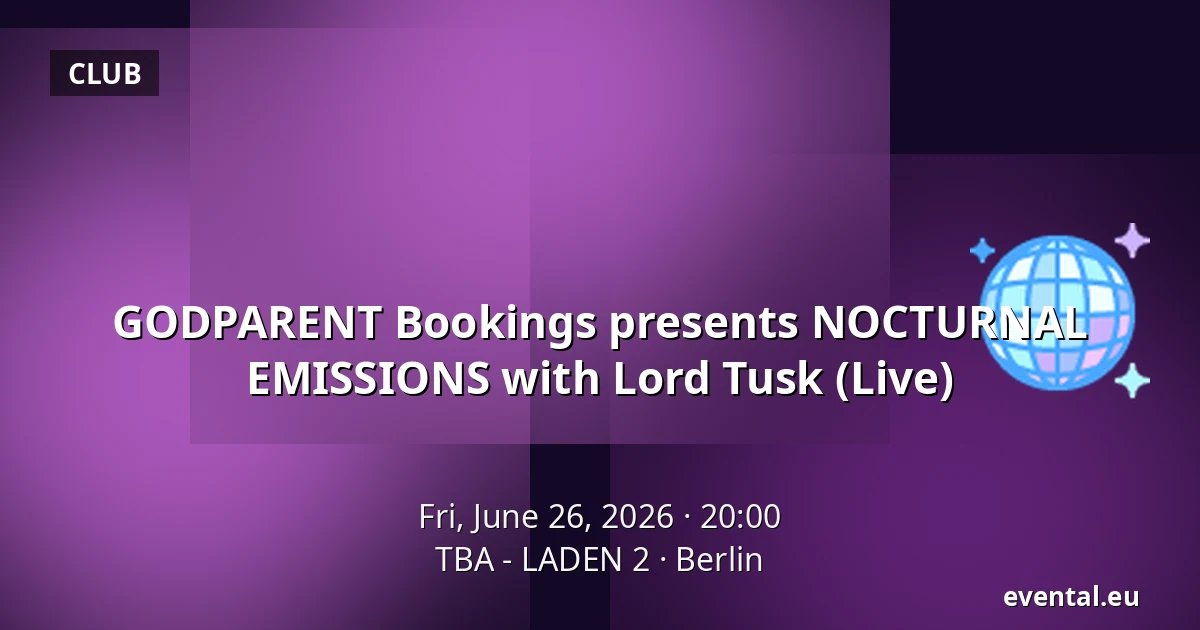 GODPARENT Bookings presents NOCTURNAL EMISSIONS with Lord Tusk (Live) — TBA - LADEN 2, Berlin