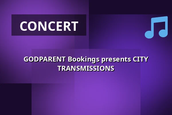 GODPARENT Bookings presents CITY TRANSMISSIONS — TBA - LADEN 2, Berlin