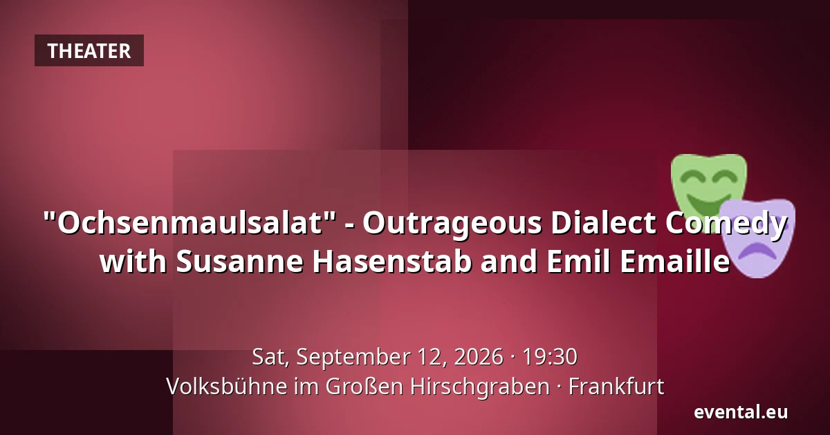 "Ochsenmaulsalat" - Outrageous Dialect Comedy with Susanne Hasenstab and Emil Emaille — Volksbühne im Großen Hirschgraben, Frankfurt