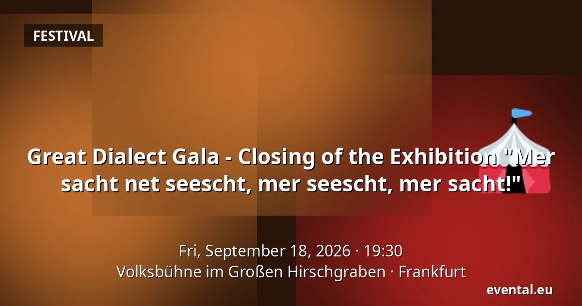 Great Dialect Gala - Closing of the Exhibition "Mer sacht net seescht, mer seescht, mer sacht!" — Volksbühne im Großen Hirschgraben, Frankfurt