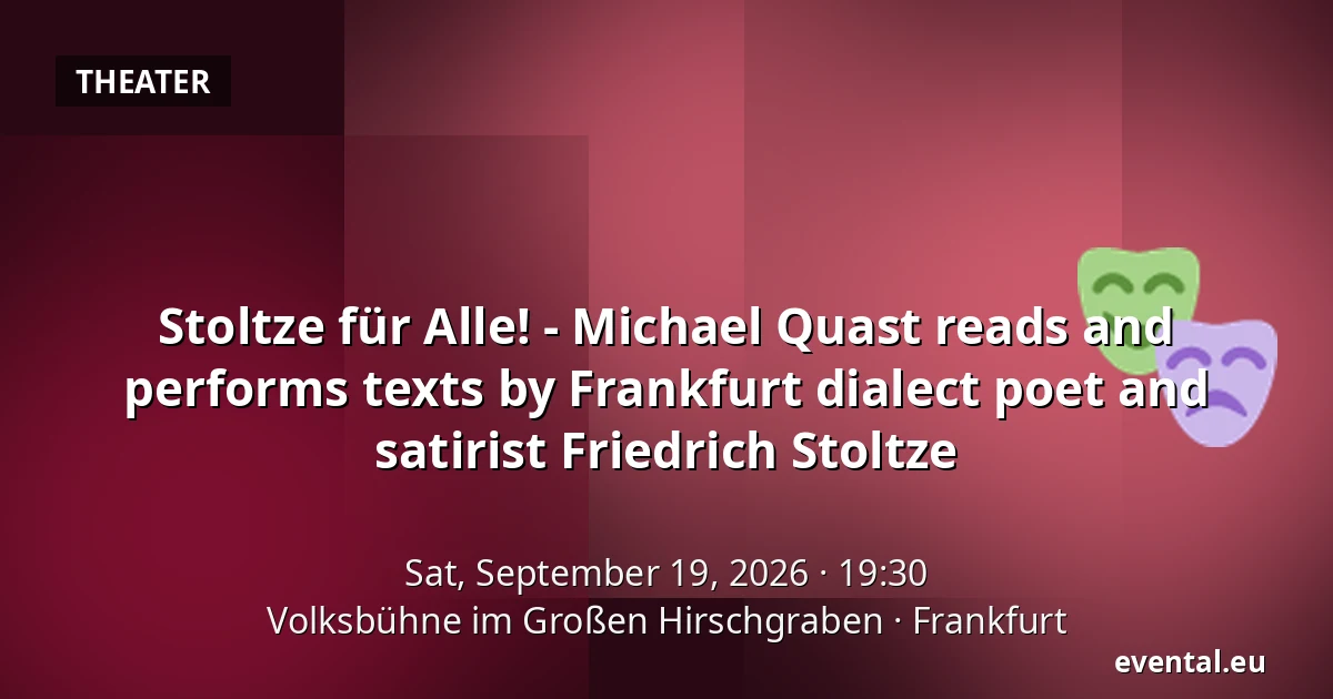 Stoltze für Alle! - Michael Quast reads and performs texts by Frankfurt dialect poet and satirist Friedrich Stoltze — Volksbühne im Großen Hirschgraben, Frankfurt