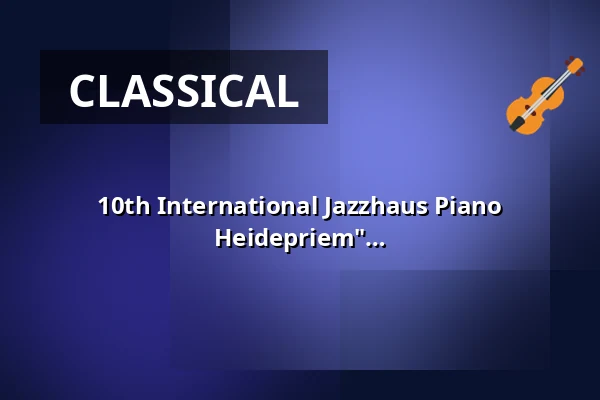 10th International Jazzhaus Piano Competition "In Memoriam Waldi Heidepriem" — Jazzhaus, Freiburg im Breisgau