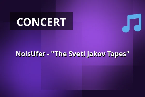 NoisUfer - "The Sveti Jakov Tapes" — Sudhaus, Tübingen