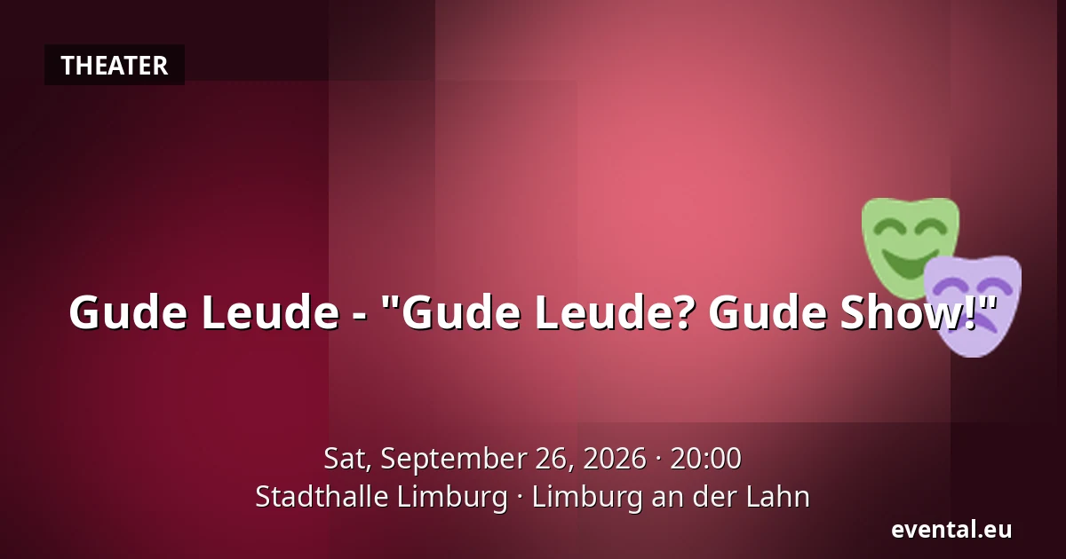 Gude Leude - "Gude Leude? Gude Show!" — Stadthalle Limburg, Limburg an der Lahn