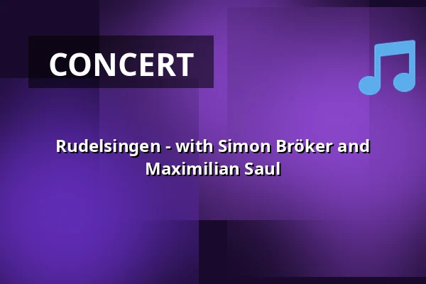 Rudelsingen - with Simon Bröker and Maximilian Saul — Hallenbad - Kultur am Schachtweg, Wolfsburg