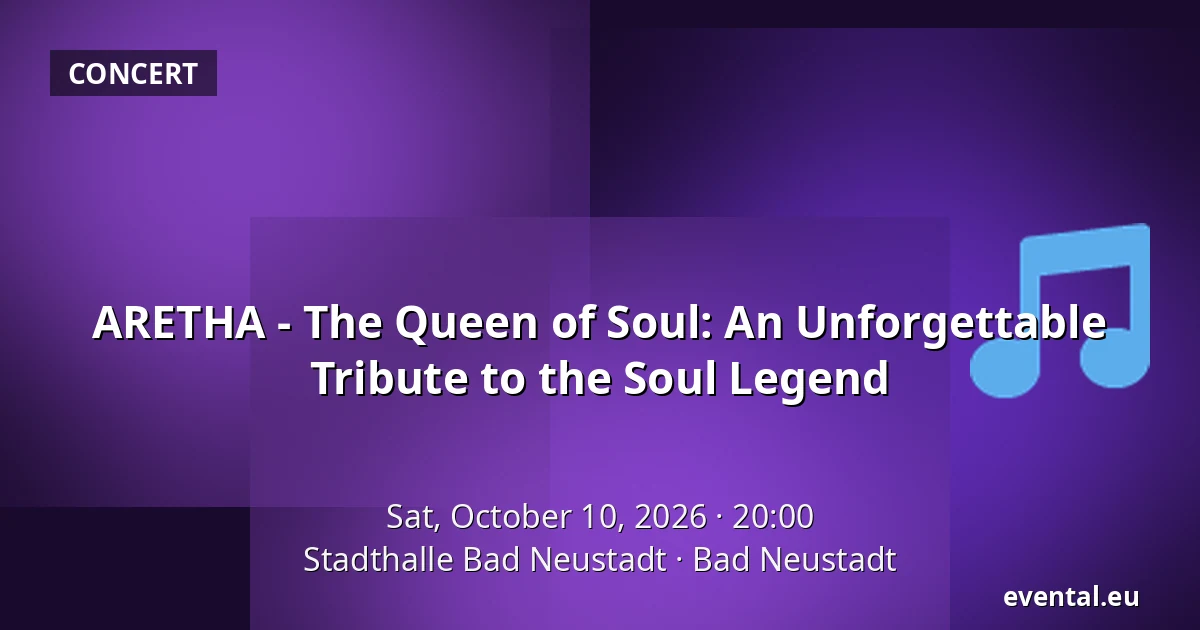 ARETHA - The Queen of Soul: An Unforgettable Tribute to the Soul Legend — Stadthalle Bad Neustadt, Bad Neustadt