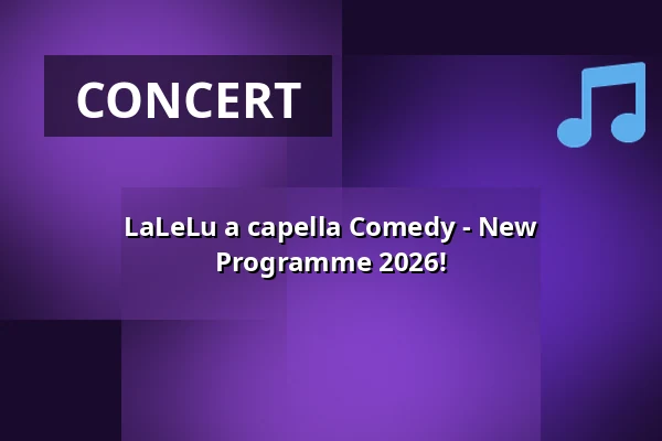 LaLeLu a capella Comedy - New Programme 2026! — Kulturforum Lüneburg, Lüneburg
