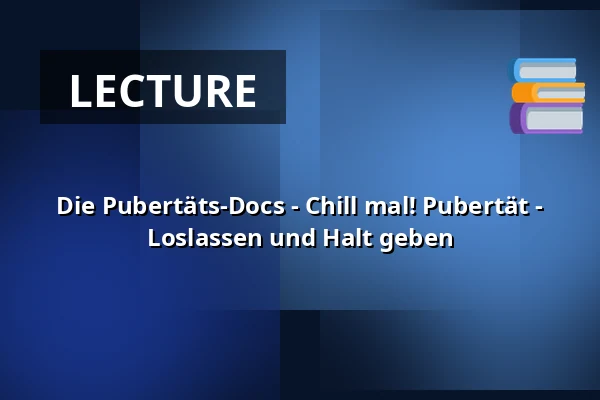 Die Pubertäts-Docs - Chill mal! Pubertät - Loslassen und Halt geben — Sauerland-Theater Arnsberg, Arnsberg