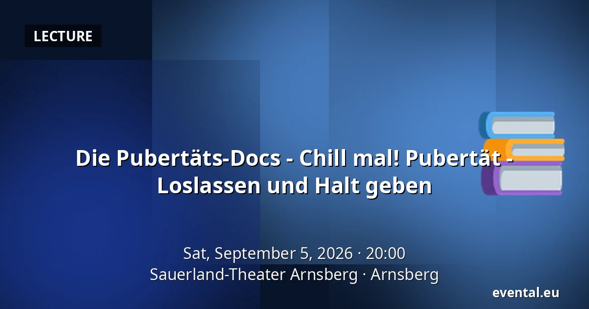 Die Pubertäts-Docs - Chill mal! Pubertät - Loslassen und Halt geben — Sauerland-Theater Arnsberg, Arnsberg