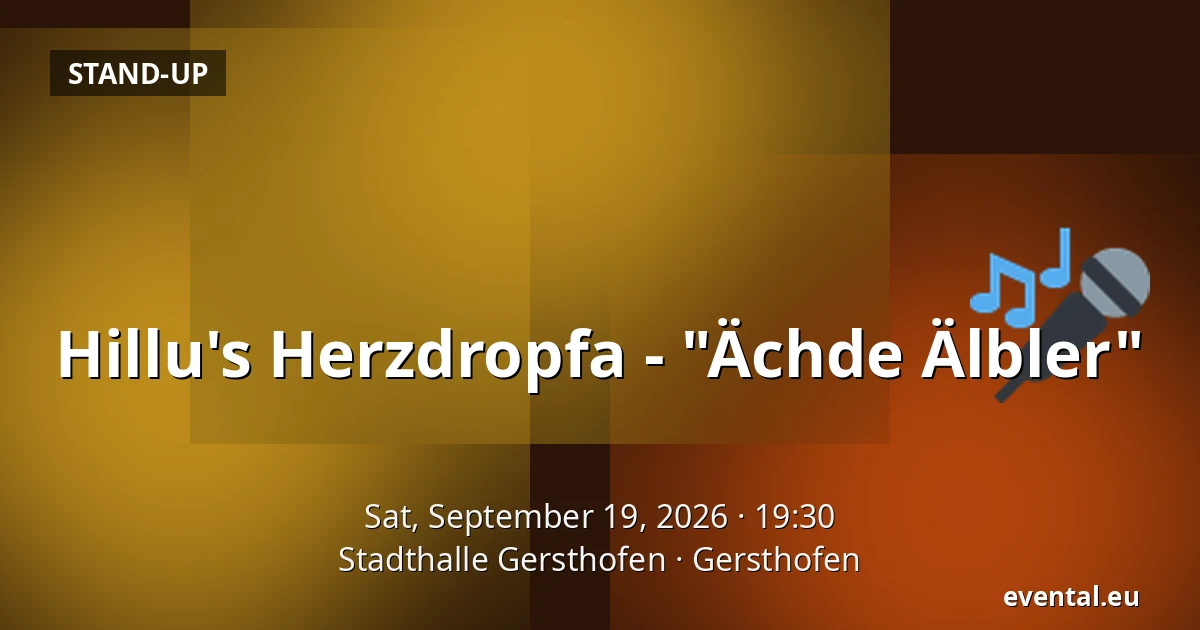Hillu's Herzdropfa - "Ächde Älbler" — Stadthalle Gersthofen, Gersthofen