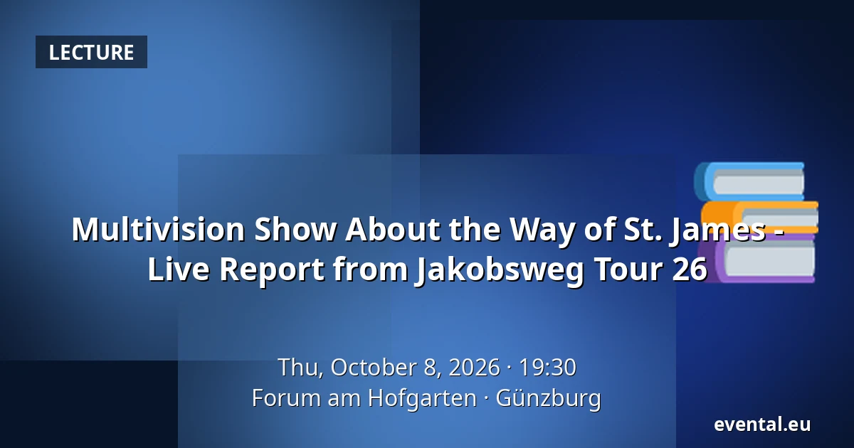 Multivision Show About the Way of St. James - Live Report from Jakobsweg Tour 26 — Forum am Hofgarten, Günzburg