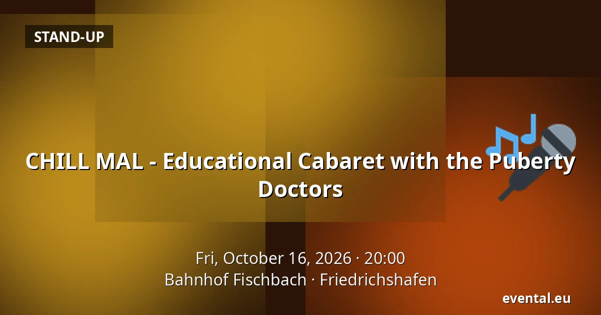 CHILL MAL - Educational Cabaret with the Puberty Doctors — Bahnhof Fischbach, Friedrichshafen