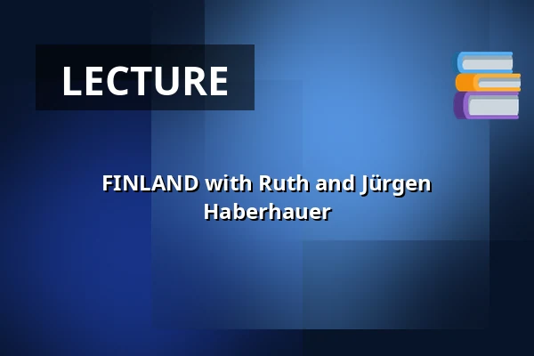FINLAND with Ruth and Jürgen Haberhauer — Stadthalle Ahlen, Ahlen