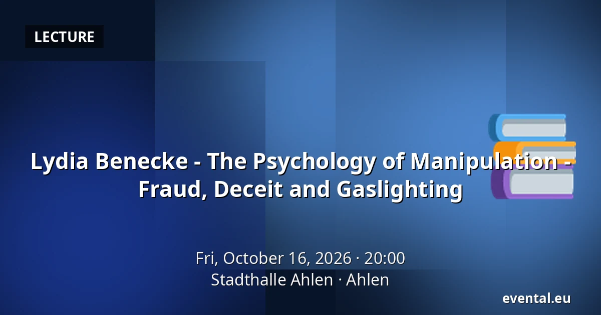Lydia Benecke - The Psychology of Manipulation - Fraud, Deceit and Gaslighting — Stadthalle Ahlen, Ahlen