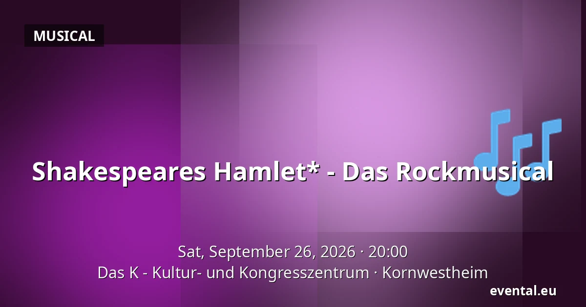 Shakespeares Hamlet* - Das Rockmusical — Das K - Kultur- und Kongresszentrum, Kornwestheim
