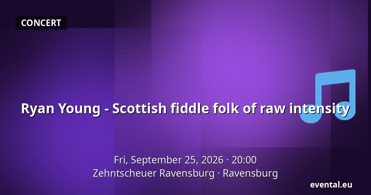 Ryan Young - Scottish fiddle folk of raw intensity — Zehntscheuer Ravensburg, Ravensburg