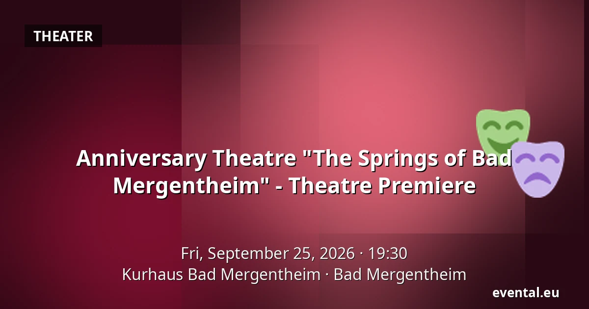 Anniversary Theatre "The Springs of Bad Mergentheim" - Theatre Premiere — Kurhaus Bad Mergentheim, Bad Mergentheim