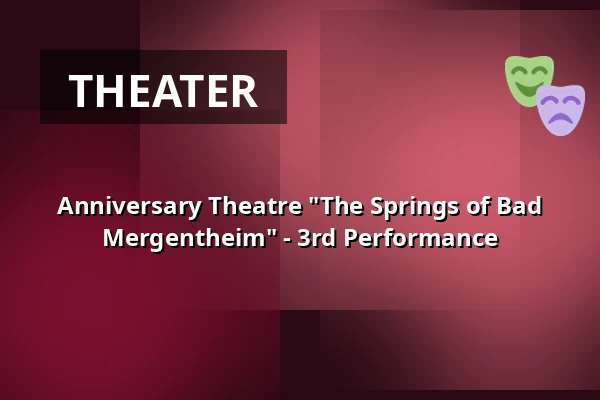Anniversary Theatre "The Springs of Bad Mergentheim" - 3rd Performance — Kurhaus Bad Mergentheim, Bad Mergentheim