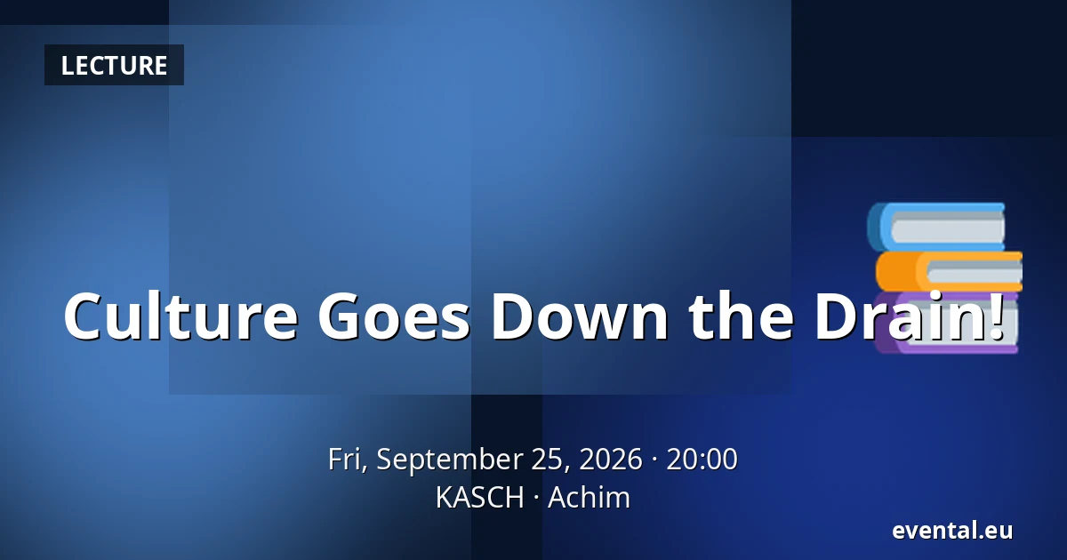 Culture Goes Down the Drain! — KASCH, Achim
