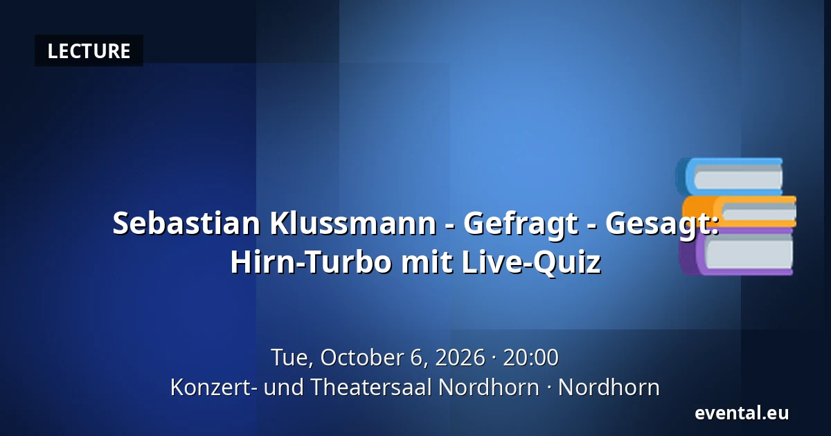 Sebastian Klussmann - Gefragt - Gesagt: Hirn-Turbo mit Live-Quiz — Konzert- und Theatersaal Nordhorn, Nordhorn