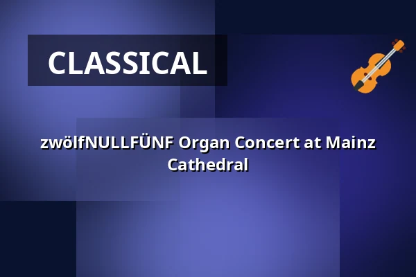 zwölfNULLFÜNF Organ Concert at Mainz Cathedral — Mainzer Dom, Mainz