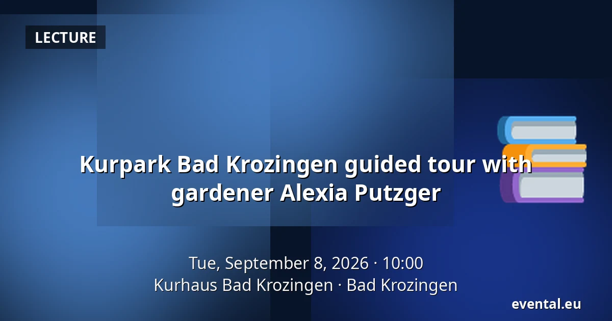 Kurpark Bad Krozingen guided tour with gardener Alexia Putzger — Kurhaus Bad Krozingen, Bad Krozingen