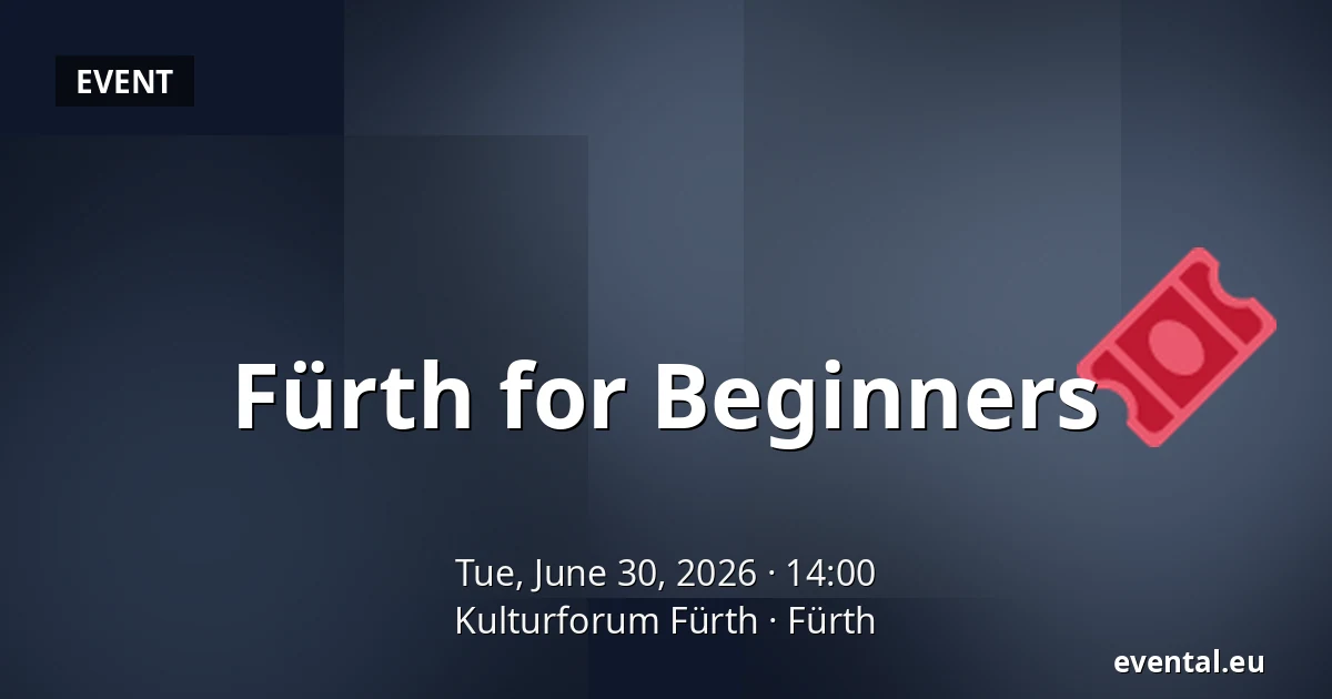 Fürth for Beginners — Kulturforum Fürth, Fürth