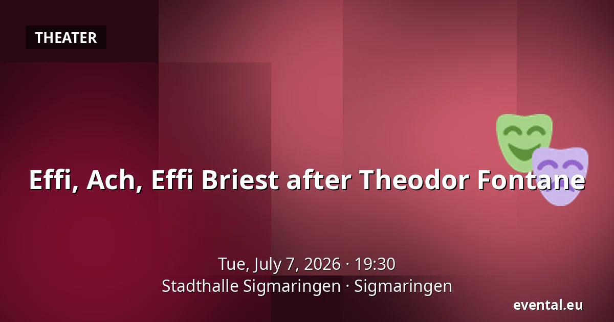 Effi, Ach, Effi Briest after Theodor Fontane — Stadthalle Sigmaringen, Sigmaringen