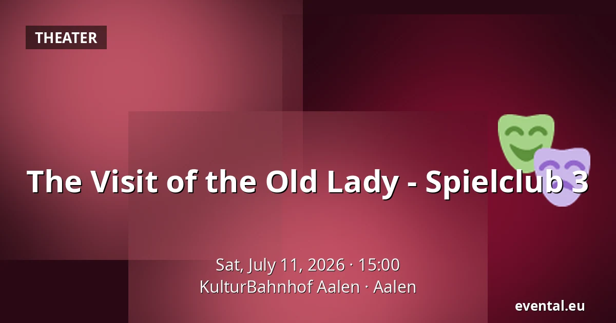 The Visit of the Old Lady - Spielclub 3 — KulturBahnhof Aalen, Aalen