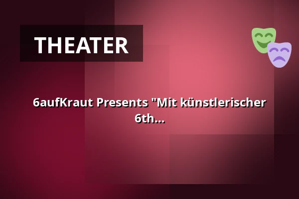 6aufKraut Presents "Mit künstlerischer Intelligenz" - Improv Theatre Show Every 6th of the Month! — Kofferfabrik, Fürth